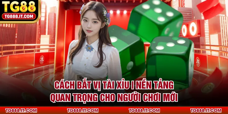 Cách Bắt Vị Tài Xỉu | Nền Tảng Quan Trọng Cho Người Chơi Mới